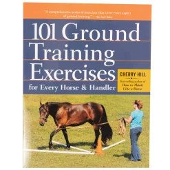 101 Ground Training Exercises For Every Horse & Handler