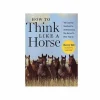 How To Think Like A Horse